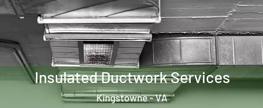 Insulated Ductwork Services Kingstowne - VA