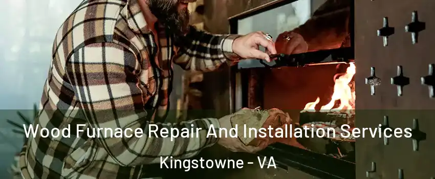  Wood Furnace Repair And Installation Services Kingstowne - VA